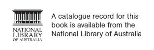 National Library of Australia. A catalogue record for this book is available from the National Library of Australia.